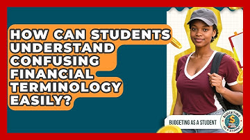 How Can Students Understand Confusing Financial Terminology Easily? | Budgeting as a Student News