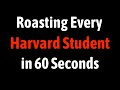 Roasting Every Harvard Student in 60 Seconds