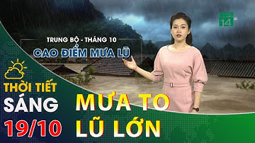 Thời tiết hôm nay 19/10/2020: Lũ ở miền Trung dâng cao | VTC14