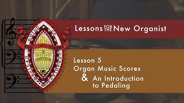 Lesson 5 An Introduction to Pedaling & Organ Music Scores