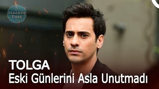 Tolga Eski Günlerini Asla Unutmadı