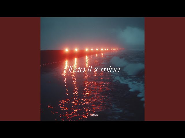 I'll Do It x Mine (Slowed)