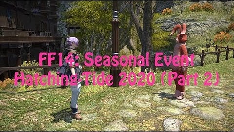 FFXIV: Seasonal Event Hatching-Tide (2020) Part 2