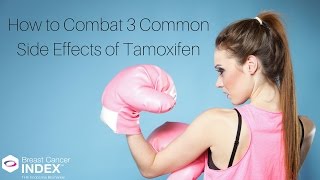 How to Combat 3 Common Side Effects of Tamoxifen