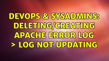 DevOps & SysAdmins: deleting/creating apache error log ＞ log not updating (2 Solutions!!)