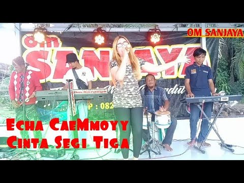 Cinta Segi Tiga | Echa CaeMmoyy // OM SANJAYA