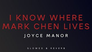 Joyce Manor - I Know Where Mark Chen Lives | Slowed + Reverb