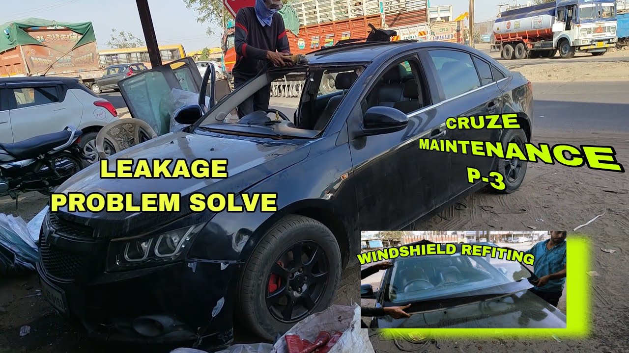 MAINTENANCE SERIES P- 3 Chevrolet Cruze leaking Windshield Refitting | Full Process, Cost & Tips