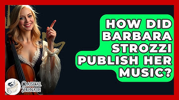 How Did Barbara Strozzi Publish Her Music? - Classical Serenade