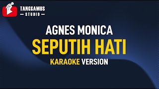SEPUTIH HATI - Agnes Monica (Karaoke)