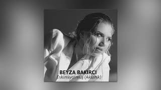 Beyza Bakırcı - Eskimiyormuş (Akustik) Resimi