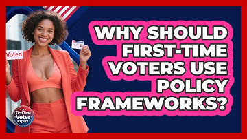 Why Should First-time Voters Use Policy Frameworks? - First Time Voter Expert
