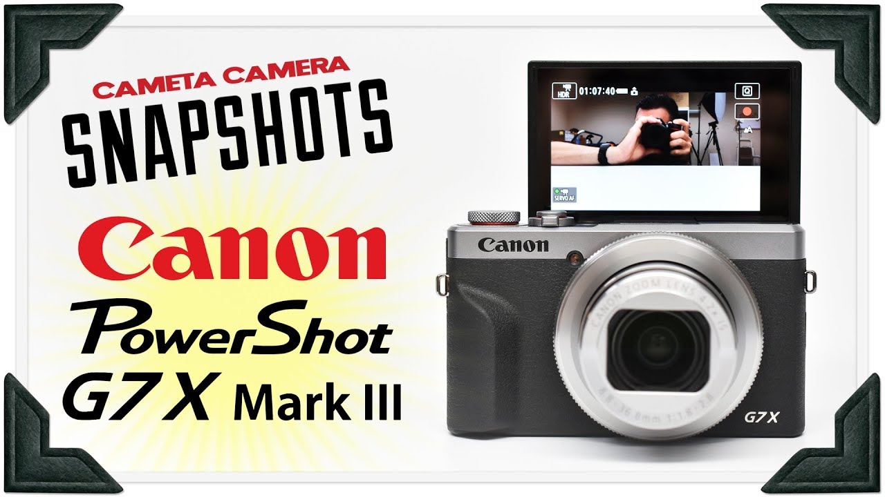 Download Cameta Camera SNAPSHOTS - Canon PowerShot G7 X Mark III