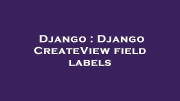 Django : Django CreateView field labels