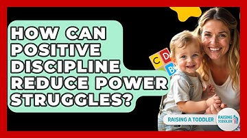 How Can Positive Discipline Reduce Power Struggles? - Raising A Toddler