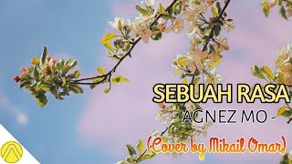 Sebuah Rasa - Agnez Mo Cover by Mikail Omar (Lirik)