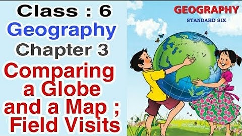 6th Class Geography Lesson 3-Comparing a Globe and a Map Field Visits, Maharashtra Board