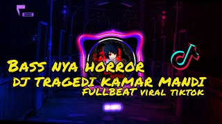 DJ TRAGEDI KAMAR MANDI FULLBEAT BASS HORROR VIRAL TIKTOK (dj borneo remix)
