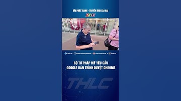 Bộ Tư pháp Mỹ yêu cầu Google bán trình duyệt Chrome | THLC