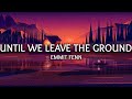 Emmit Fenn ‒ Until We Leave the Ground (Lyrics)