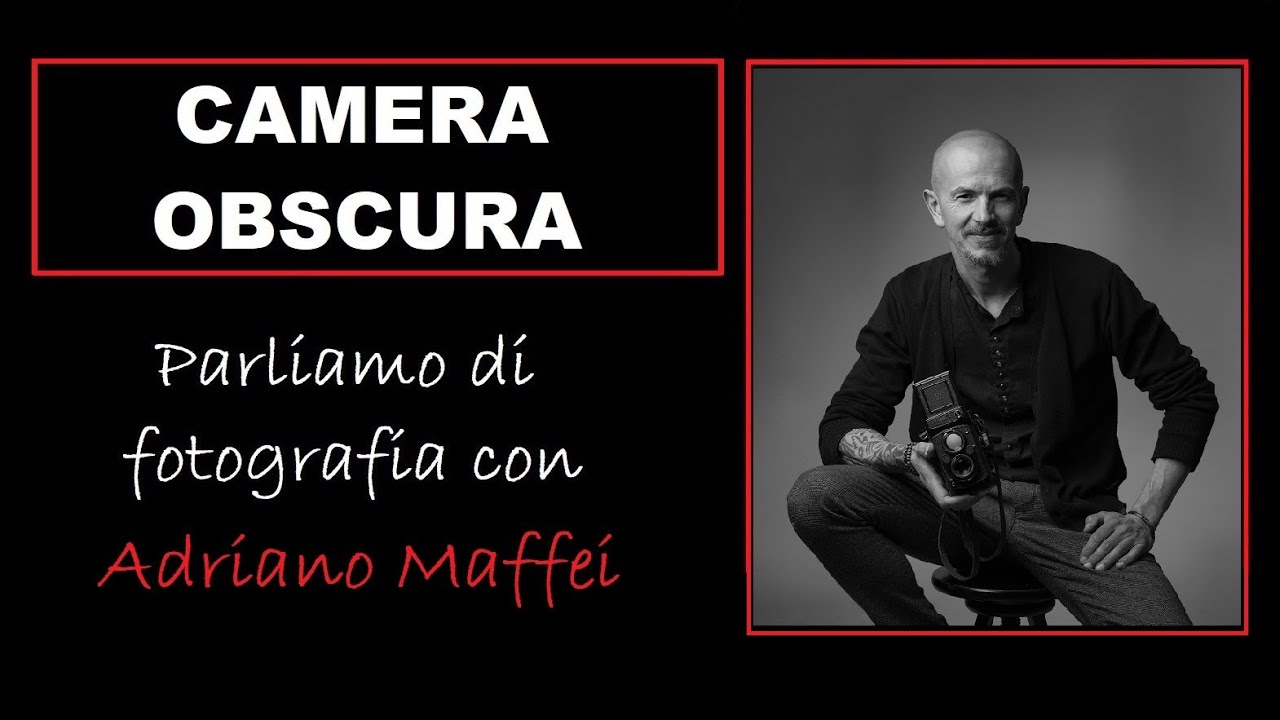CAMERA OBSCURA - parliamo di fotografia con ADRIANO MAFFEI