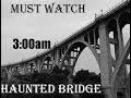 HAUNTED BRIDGE  [LADY IN WHITE CAUGHT] MUST WATCH