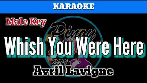 Wish You Were Here by Avril Lavigne (Karaoke : Male Key)