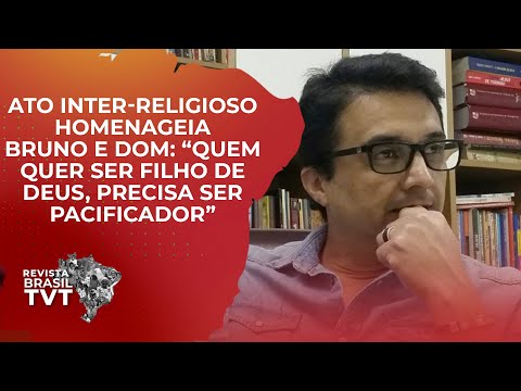 Ato inter-religioso homenageia Bruno e Dom: “Quem quer ser filho de Deus, precisa ser pacificador”