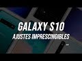 Ajustes imprescindibles para tú Galaxy S10 y S10+