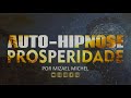 Auto Hipnose para Ativar Abundância e Prosperidade | Reprogramação Mental