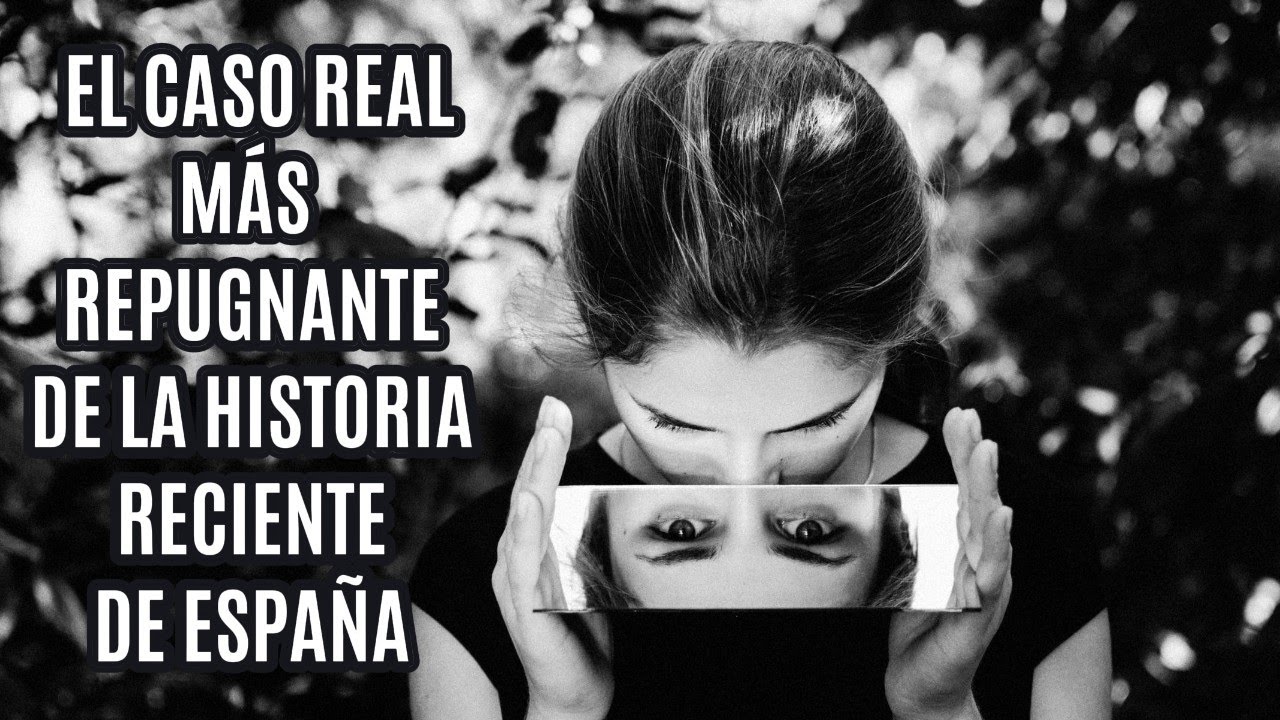 El CASO REAL más REPUGNANTE de la HISTORIA reciente DE ESPAÑA - YouTube
