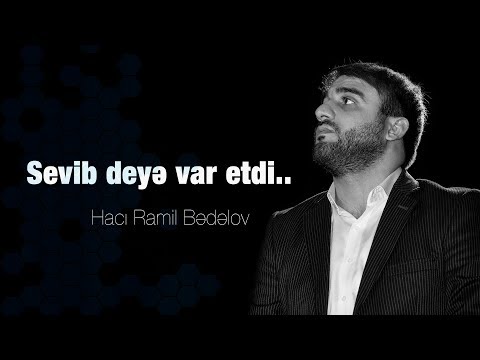 Hacı Ramil - Sevib deyə var etdi...