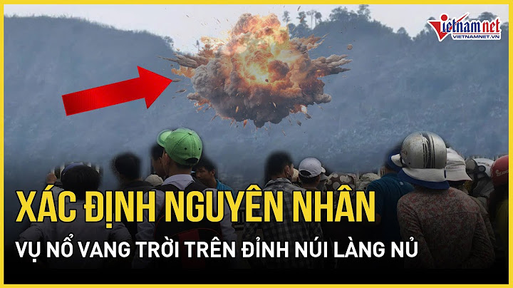 Xác định nguyên nhân vụ nổ trên đỉnh núi ở Làng Nủ, tiếng nổ vang trời, khói bụi mù mịt phủ trắng
