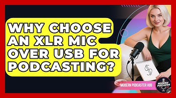 Why Choose An XLR Mic Over USB For Podcasting? - Modern Podcaster Hub