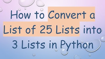 How to Convert a List of 25 Lists into 3 Lists in Python
