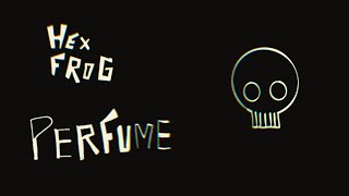 Hex Frog - Perfume (Music Video)