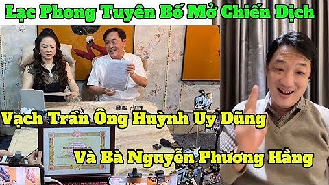 Lạc Phong Tuyên Bố Mở Chiến Dịch Vạch Trần Ông Huỳnh Uy Dũng Và Bà Nguyễn Phương Hằng