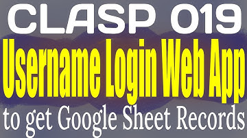 CLASP 019 Username Login Web App to get Google Sheet Records