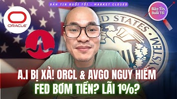 Nasdaq Đỏ Lửa: Tiền Rút Khỏi AI! ORCL & AVGO Gãy. Fed “Bơm” Trái Phiếu, Trump Muốn Lãi 1%
