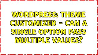 Wordpress: theme customizer - can a single option pass multiple values?