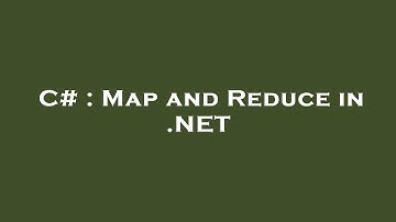 C# : Map and Reduce in .NET