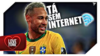 Neymar • Tá Sem Internet - Quem Não Conhece tá sem Internet📱( MC Marks ) DJ GM