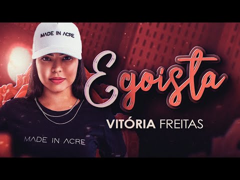 EGOÍSTA - Vitória Freitas (Clipe Oficial)