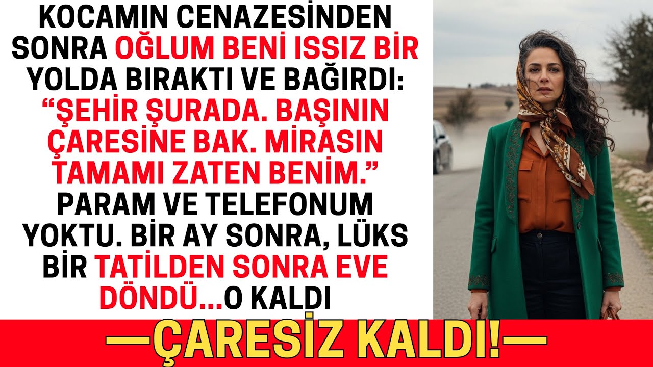 KOCAMIN CENAZESINDEN SONRA OĞLUM BENI ISSIZ BIR YOLDA BIRAKTI. BIR AY SONRA...