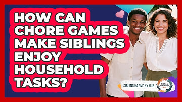 How Can Chore Games Make Siblings Enjoy Household Tasks? - Sibling Harmony Hub