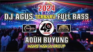 DJ AGUS TERBARU 2024 FULL BASS | ADUH BUYUNG | MANIS MANJA GROUP | VIRAL FYP TIKTOK