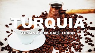Turquia - Tomando um Café Turco.