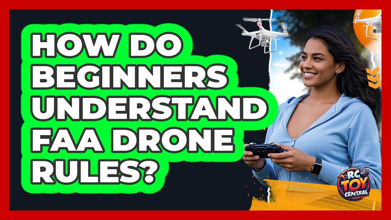 How Do Beginners Understand FAA Drone Rules? - RC Toy Central - YouTube