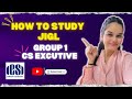 JIGL CS Executive Subject Strategy 2026 |  How to Study JIGL for June 2026 |