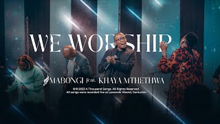 We Worship (feat. Khaya Mthethwa) | Mabongi